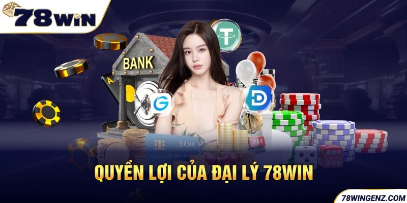 Quyền lợi của đại lý 78win